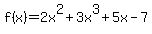 +f%28x%29=+2x%5E2%2B3x%5E3%2B5x-7