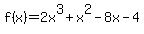 +f%28x%29=+2x%5E3+%2B+x%5E2+-+8x+-+4++