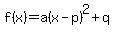 +f%28x%29=+a%28x-p%29%5E2+%2B+q+
