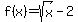 +f%28x%29=+sqrt+%28x%29-2+