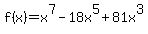 +f%28x%29=+x%5E7-18x%5E5%2B81x%5E3+