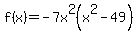 +f%28x%29=-7x%5E2%28x%5E2-49%29+