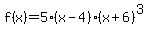 +f%28x%29=5%28x-4%29%28x%2B6%29%5E3+