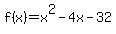 +f%28x%29=x%5E2-4x-32+