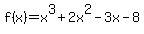 +f%28x%29=x%5E3%2B2x%5E2-3x-8+