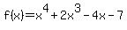+f%28x%29=x%5E4%2B2x%5E3-4x-7+