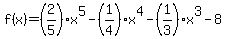+f%28x%29+=+%282%2F5%29x%5E5+-+%281%2F4%29x%5E4+-+%281%2F3%29x%5E3+-+8+