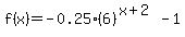 +f%28x%29+=+-0.25%286%29%5E%28x%2B2%29+-+1+