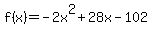 +f%28x%29+=+-2x%5E2+%2B+28x+-+102+