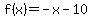+f%28x%29+=+-x+-+10+