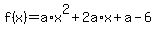 +f%28x%29+=+a%2Ax%5E2+%2B+2a%2Ax+%2B+a+-+6+