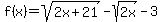 +f%28x%29+=+sqrt%282x%2B21%29-+sqrt%282x%29-3+
