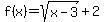 +f%28x%29+=+sqrt%28x-3%29+%2B+2+