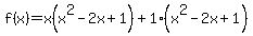 +f%28x%29+=+x%28x%5E2-2x%2B1%29%2B+1%28x%5E2-2x%2B1%29