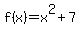 +f%28x%29+=+x%5E2+%2B+7+