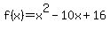 +f%28x%29+=+x%5E2+-+10x+%2B+16+