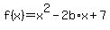 +f%28x%29+=+x%5E2+-+2b%2Ax+%2B+7+
