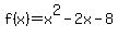 +f%28x%29+=+x%5E2+-+2x+-+8+