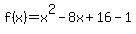 +f%28x%29+=+x%5E2-8x%2B16-1+