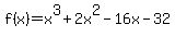 +f%28x%29+=+x%5E3+%2B+2x%5E2+-+16x+-+32+