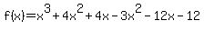 +f%28x%29+=+x%5E3+%2B+4x%5E2+%2B+4x+-+3x%5E2+-+12x+-+12+
