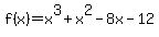 +f%28x%29+=+x%5E3+%2B+x%5E2+-+8x+-+12+