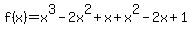 +f%28x%29+=+x%5E3-2x%5E2%2Bx%2B+x%5E2-2x%2B1