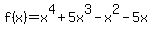+f%28x%29+=+x%5E4+%2B+5x%5E3+-+x%5E2+-+5x+