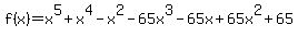 +f%28x%29+=+x%5E5+%2B+x%5E4+-+x%5E2+-+65x%5E3+-+65x+%2B+65x%5E2+%2B+65+