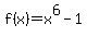 +f%28x%29+=+x%5E6+-+1+