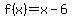 +f%28x%29+=+x+-+6+