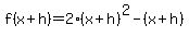 +f%28x%2Bh%29=2%28x%2Bh%29%5E2-%28x%2Bh%29+