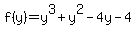 +f%28y%29+=+y%5E3+%2B+y%5E2+-+4y+-+4+