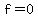 +f=0