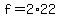 +f+=+2%2A22+