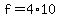 +f+=+4%2A10+