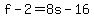 +f+-+2+=+8s+-+16+