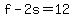 +f+-+2s+=+12+