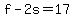 +f+-+2s+=+17+