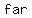 +far