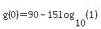 +g%280%29=+90+-+15log%2810%2C%281%29%29+