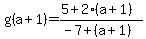 +g%28a%2B1%29=+%285%2B2%28a%2B1%29%29%2F%28-7%2B%28a%2B1%29%29
