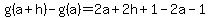 +g%28a%2Bh%29+-+g%28a%29+=+2a%2B2h%2B1-2a-1%29