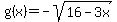 +g%28x%29=-sqrt%2816-3x%29+