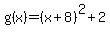 +g%28x%29+=+%28+x%2B8+%29%5E2+%2B+2+