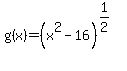 +g%28x%29+=+%28x%5E2+-16%29%5E%281%2F2%29