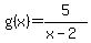 +g%28x%29+=+5%2F%28x-2%29+