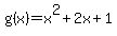 +g%28x%29+=+x%5E2+%2B+2x+%2B+1+