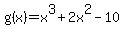 +g%28x%29+=+x%5E3+%2B+2x%5E2+-+10+