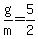 +g%2Fm+=+5%2F2+